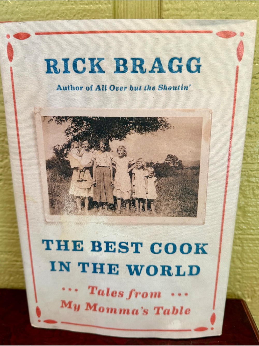 Rick Bragg The Best Cook in the World Tales from My Momma’s Table Hardcover